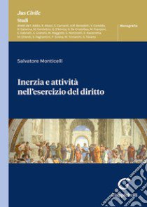 Inerzia e attività nell'esercizio del diritto libro di Monticelli Salvatore