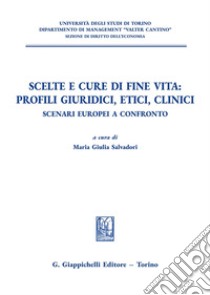 Scelte e cure di fine vita: profili giuridici, etici, clinici libro di Salvadori M. G. (cur.)