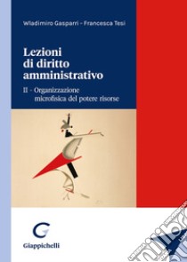 Lezioni di diritto amministrativo. Vol. 2: Organizzazione microfisica del potere risorse libro di Gasparri Wladimiro; Tesi Francesca