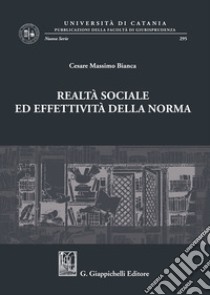 Realtà sociale ed effettività della norma. Scritti giuridici libro di Bianca Cesare Massimo