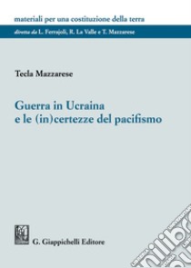 Guerra in Ucraina e le (in)certezze del pacifismo libro di Mazzarese Tecla