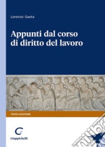 Appunti dal corso di diritto del lavoro libro di Gaeta Lorenzo