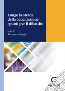 Lungo la strada della conciliazione: spunti per il dibattito libro di Renga S. (cur.)