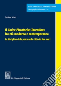 Il Codex Piscatorius Tarentinus fra età moderna e contemporanea. La disciplina della pesca nella città dei due mari libro di Vinci Stefano