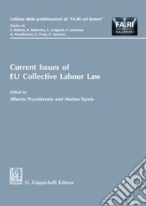 Current issues of EU collective labour law libro di Pizzoferrato A. (cur.); Turrin M. (cur.)