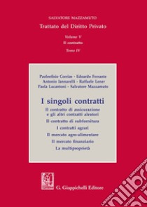 Trattato del diritto privato. Vol. 5/4: I singoli contratti. Il contratto di assicurazione e gli altri contratti aleatori. Il contratto di subfornitura. I contratti agrari. Il mercato agro-alimentare. Il mercato finanziario. La multiproprietà libro di Mazzamuto Salvatore; Lener Raffaele; Corrias Paoloefisio