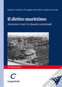 Il diritto marittimo libro di Carbone Sergio; Celle Pierangelo; Lopez de Gonzalo Marco