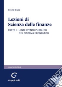 Lezioni di scienza delle finanze. Vol. 1: L'intervento pubblico nel sistema economico libro di Bises Bruno