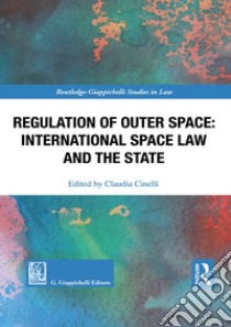 Regulation of outer space. International space law and the State libro