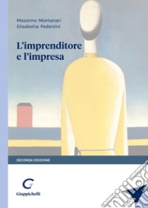 L'imprenditore e l'impresa. Estratto da «L'imprenditore e il mercato» libro di Montanari Massimo; Pederzini Elisabetta