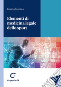 Elementi di medicina legale dello sport libro di Scendoni Roberto