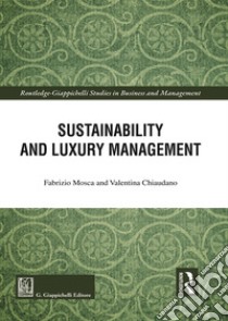 Sustainability and luxury management libro di Mosca Fabrizio; Chiaudano Valentina