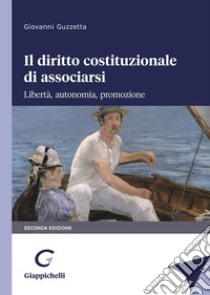 Il diritto costituzionale di associarsi. Libertà, autonomia, promozione libro di Guzzetta Giovanni