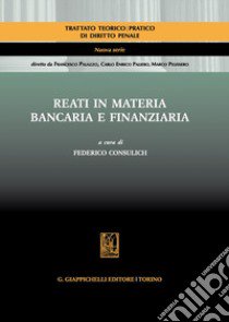 Reati in materia bancaria e finanziaria libro di Consulich F. (cur.)