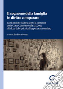 Il cognome della famiglia in diritto comparato. La situazione italiana dopo la sentenza della Corte Costituzionale 131/2022 alla luce delle principali esperienze straniere libro di Pozzo B. (cur.)