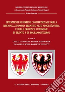 Lineamenti di diritto costituzionale della Regione autonoma Trentino-Alto Adige/Südtirol e delle province autonome di Trento e di Bolzano/Südtirol libro di Casonato C. (cur.); Happacher E. (cur.); Rossi E. (cur.)