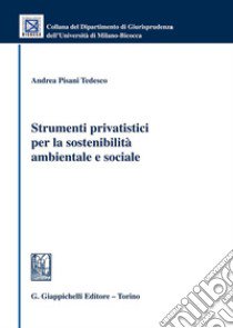 Strumenti privatistici per la sostenibilità ambientale e sociale libro di Pisani Tedesco Andrea