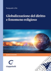 Globalizzazione del diritto e fenomeno religioso libro di Lillo Pasquale