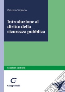 Introduzione al diritto della sicurezza pubblica libro di Vipiana Patrizia