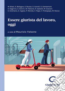 Essere giurista del lavoro, oggi. Un contributo generazionale per un dibattito senza tempo libro di Falsone M. (cur.)