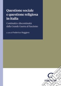 Questione sociale e questione religiosa in Italia. Continuità e discontinuità dalla Grande Guerra al fascismo libro di Roggero Federico; Franceschi Fabio; Viani Alessandra