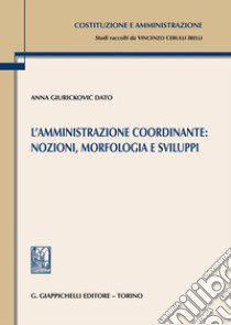 L'amministrazione coordinante: nozioni, morfologia e sviluppi libro di Giurickovic Dato Anna