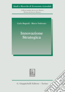 Innovazione Strategica libro di Bagnoli Carlo; Vedovato Marco