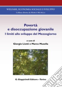 Povertà e disoccupazione giovanile. I limiti allo sviluppo del Mezzogiorno libro di Liotti G. (cur.); Musella M. (cur.)