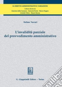 L'invalidità parziale del provvedimento amministrativo libro di Vaccari Stefano