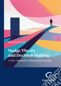 Nudge theory and decision making libro di Piccolo Rossana