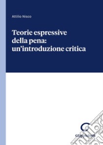 Teorie espressive della pena: un'introduzione critica libro di Nisco Attilio