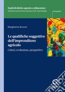 Le qualifiche soggettive dell'imprenditore agricolo libro di Brunori Margherita