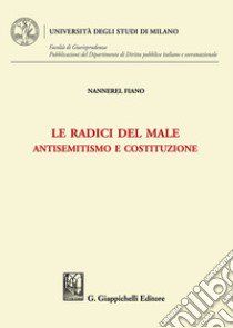 Le radici del male. Antisemitismo e costituzione libro di Fiano Nannerel