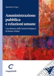 Amministrazione pubblica e relazioni umane libro di Pupo Spartaco