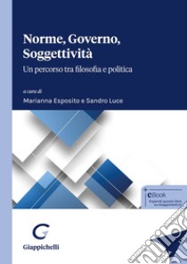 Norme, governo, soggettività. Un percorso tra filosofia e politica libro di Cavaliere Anna; Esposito Marianna; Garcia Ferrer Borja; Esposito M. (cur.); Luce S. (cur.)