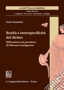 Realtà e interspecificità del diritto. Riflessioni sul pensiero di Silvana Castignone libro di Donadoni Paolo