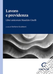 Lavoro e previdenza. Liber amicorum Maurizio Cinelli libro di Giubboni S. (cur.)