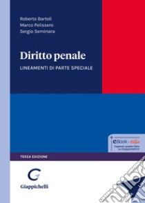 Diritto penale. Lineamenti di parte speciale libro di Bartoli Roberto; Pelissero Marco; Seminara Sergio