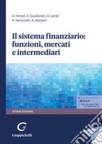 Il sistema finanziario: funzioni, mercati e intermediari libro di Ferrari Andrea; Gualandri Elisabetta; Landi Andrea