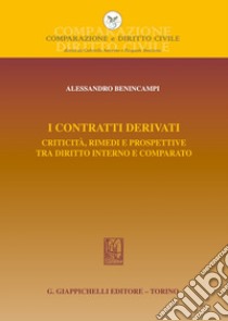 I contratti derivati. Criticità, rimedi e prospettive tra diritto interno e comparato libro