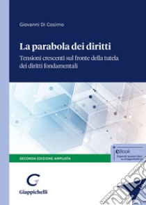 La parabola dei diritti. Tensioni crescenti sul fronte della tutela dei diritti fondamentali. Ediz. ampliata libro di Di Cosimo Giovanni