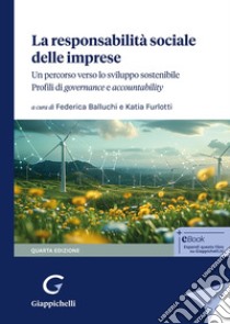 La responsabilità sociale delle imprese Un percorso verso lo sviluppo sostenibile. Profili di governance e accountabililty libro di Balluchi F. (cur.); Furlotti K. (cur.)