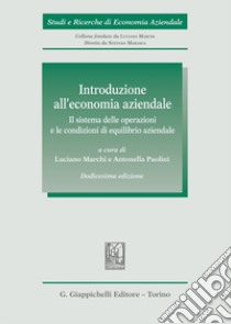 Introduzione all'economia aziendale. Il sistema delle operazioni e le condizioni di equilibrio aziendale libro di Marchi L. (cur.); Paolini A. (cur.)