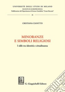 Minoranze e simboli religiosi. I sikh tra identità e cittadinanza libro di Cianitto Cristiana