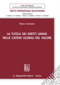 LA tutela dei diritti umani nelle catene globali del valore libro di Corcione Elena