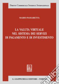 La valuta virtuale nel sistema dei servizi di pagamento e di investimento libro di Passaretta Mario