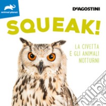 Squeak! La civetta e gli animali notturni. Ediz. illustrata libro