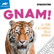 Gnam! La tigre e gli animali della giungla. Ediz. illustrata libro