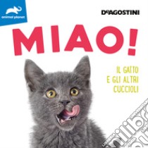 Miao! Il gatto e gli altri cuccioli. Ediz. illustrata libro