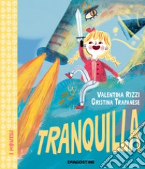 Tranquilla. Ediz. a colori libro di Rizzi Valentina